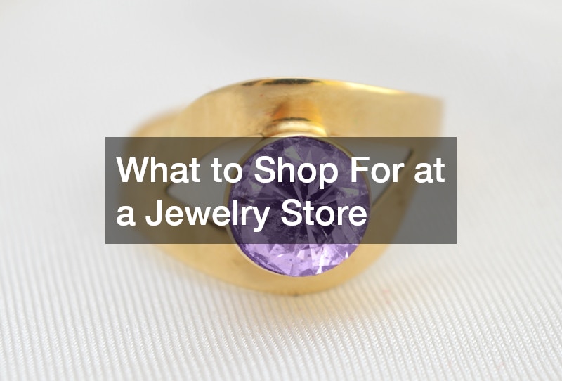 What to Shop For at a Jewelry Store
